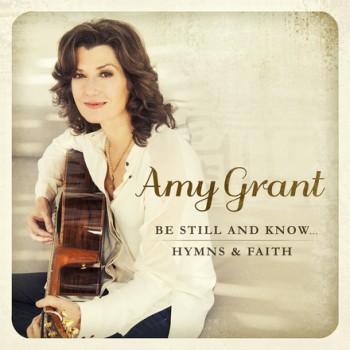 Amy Grant Be Still and Know Hymns and faith album cover